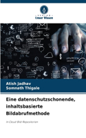Eine datenschutzschonende, inhaltsbasierte Bildabrufmethode