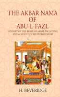The Akbar Nama Of Abu-L-Fazl: History Of The Reign Of Akbar Including And Account Of His Predecessors