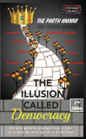 The Illusion Called Democracy: Do not believe a word I say if you actually believe all of it is fiction(1 The Illusion Called Democracy)
