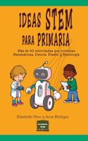 Ideas Stem para Primaria: Mas de 60 actividades que combinan matematicas, ciencia, diseno y tecnologia (Herramientas) (Spanish Edition)