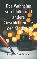 Wahnsinn von Philip und andere Geschichten aus der Kindheit