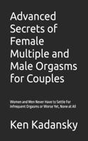 Advanced Secrets of Female Multiple and Male Orgasms for Couples