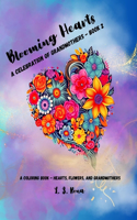 Blooming Hearts: A Celebration of Grandmothers: A Coloring Book - Hearts, Flowers, and Grandmothers Book 2