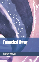 Funneled Away