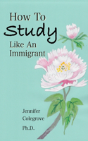 How To Study Like An Immigrant