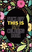 Fuck Off This Is My Coloring Book