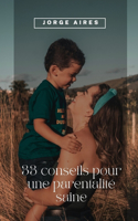 33 conseils pour une parentalité saine