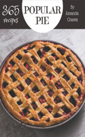 365 Popular Pie Recipes: Start a New Cooking Chapter with Pie Cookbook!