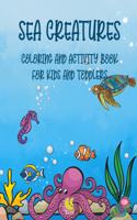 Sea Creatures: coloring and activity book for kids and toddlers: Fun and challenging activities to do with sea creatures