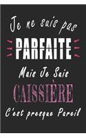 Je ne Suis pas Parfaite Mais je suis Caissière c'est presque Pareil Carnet de notes