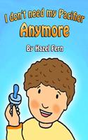 I Don't Need My Pacifier Anymore: Giving up a pacifier book