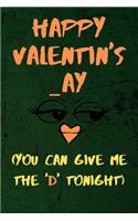Happy Valentin's _ay ( You Can Give The 'D' Tonight )