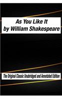 As You Like It by William Shakespeare The Original Classic Unabridged and Annotated Edition: As You Like It in Plain and Simple English, A Modern Translation and the Original Version