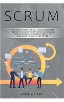 Scrum: The Complete Guide to the Agile Project Management Framework that Helps the Software Development Lean Team to Efficiently Structure and Simplify the
