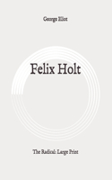 Felix Holt: The Radical: Large Print