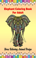 Elephant Coloring Book For Adult: Stress Relieving Animal Design