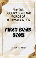 Prayers, Declarations and Words of Affirmation for First Born Sons