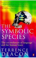 The Symbolic Species: The Co-Evolution of Language And the Human Brain (Penguin Press Science)