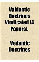 Vaidantic Doctrines Vindicated [4 Papers].