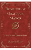 Romance of Graylock Manor (Classic Reprint)
