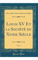 Louis XV Et La Sociï¿½tï¿½ Du Xviiie Siï¿½cle, Vol. 3 (Classic Reprint)