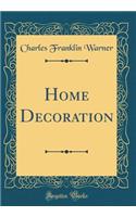 Home Decoration (Classic Reprint)