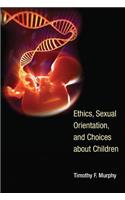 Ethics, Sexual Orientation, and Choices about Children