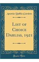 List of Choice Dahlias, 1921 (Classic Reprint)