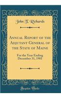 Annual Report of the Adjutant General of the State of Maine: For the Year Ending December 31, 1901 (Classic Reprint): For the Year Ending December 31, 1901 (Classic Reprint)