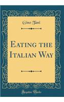 Eating the Italian Way (Classic Reprint)