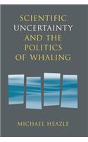 Scientific Uncertainty and the Politics of Whaling