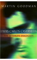 I Was Carlos Castaneda: The Afterlife Dialogues