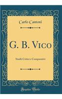 G. B. Vico: Studii Critici e Comparativi (Classic Reprint)