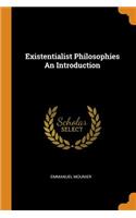 Existentialist Philosophies An Introduction