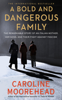 A Bold and Dangerous Family: The Remarkable Story of an Italian Mother, Her Sons, and Their Fight Against Fascism