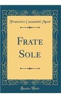 Frate Sole (Classic Reprint)