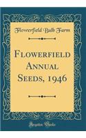 Flowerfield Annual Seeds, 1946 (Classic Reprint)