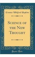 Science of the New Thought (Classic Reprint)