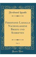 Ferdinand Lassalle Nachgelassene Briefe Und Schriften, Vol. 5 (Classic Reprint)