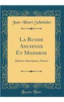 La Russie Ancienne Et Moderne: Histoire, Description, M?urs (Classic Reprint)