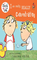 I Am Really, Really Concentrating: (Charlie and Lola)