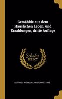 Gemählde Aus Dem Häuslichen Leben, Und Erzahlungen, Dritte Auflage