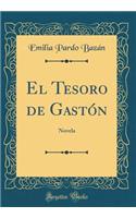 El Tesoro de Gastï¿½n: Novela (Classic Reprint): Novela (Classic Reprint)