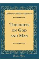 Thoughts on God and Man (Classic Reprint)