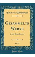 Gesammelte Werke, Vol. 12: Zweite Reihe; Dramen (Classic Reprint)