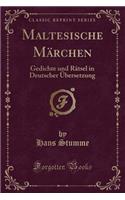 Maltesische MÃ¤rchen: Gedichte Und RÃ¤tsel in Deutscher Ã?bersetzung (Classic Reprint)