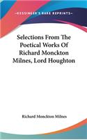 Selections From The Poetical Works Of Richard Monckton Milnes, Lord Houghton