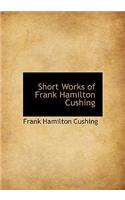 Short Works of Frank Hamilton Cushing