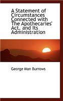 A Statement of Circumstances Connected with the Apothecaries' ACT, and Its Administration