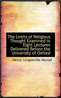 The Limits of Religious Thought Examined in Eight Lectures Delivered Before the University of Oxford